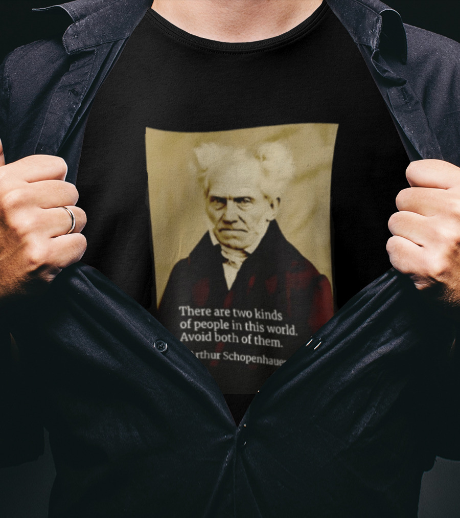 Arthur Schopenhauer There Are Two Kinds Of People Avoid Both Philosophy T-Shirt