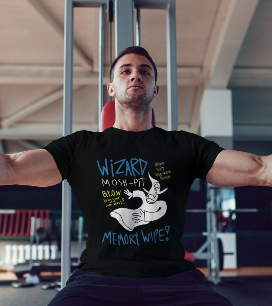 Wizard Mosh Pit Memory Wipe 10PM Saturday The Dark Forest Blow Bring Your Own Wand T-Shirt