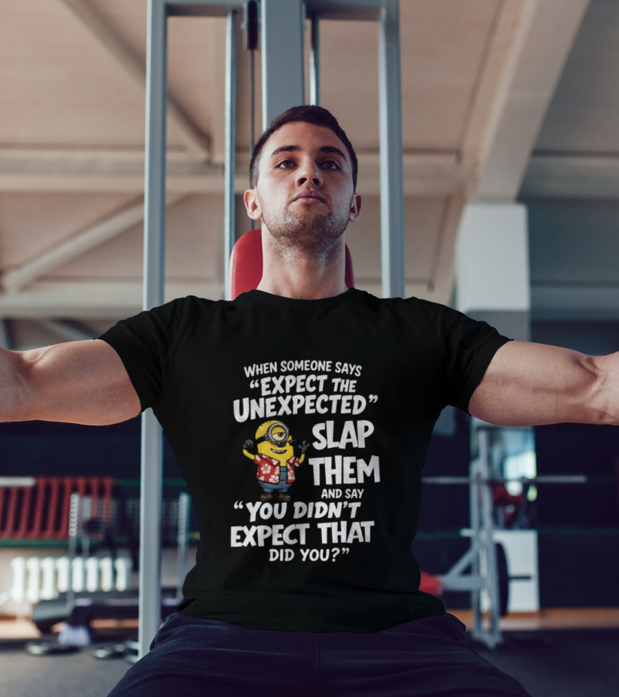 Minion Hawaii Outfit Expect The Unexpected Slap Them You Didn't Expect That Did You T-Shirt