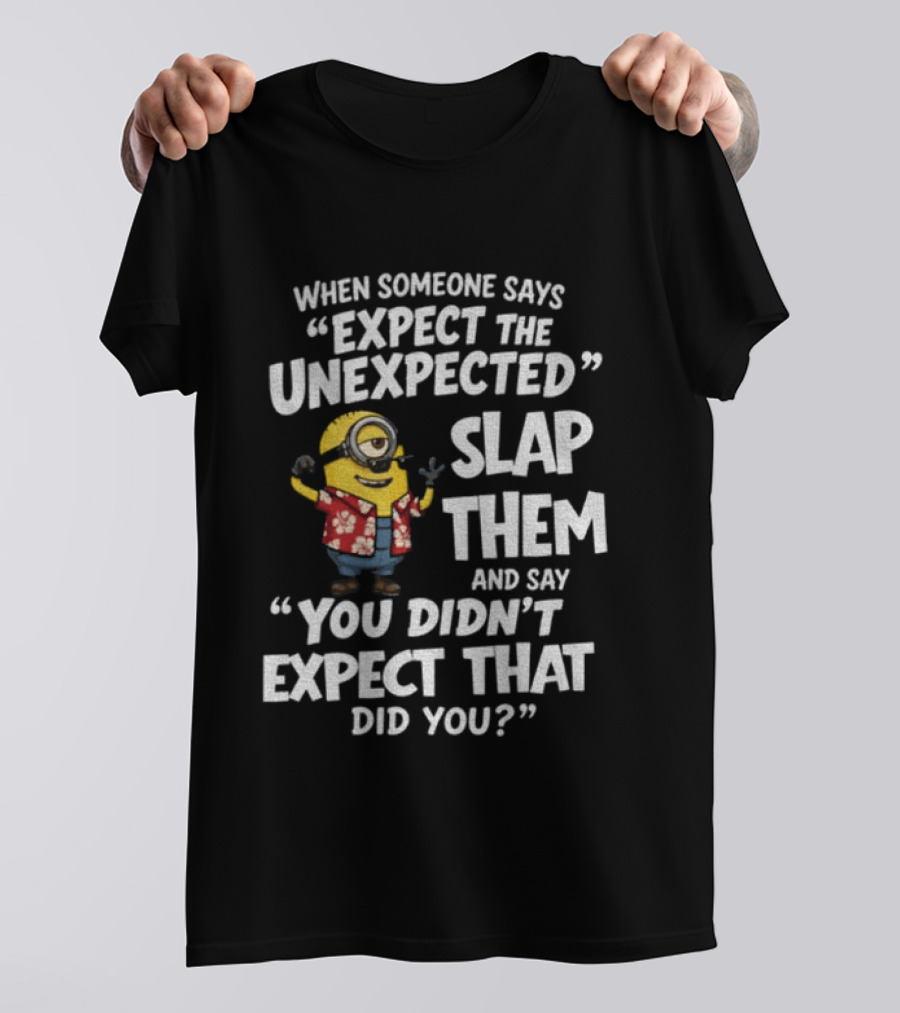 Minion Hawaii Outfit Expect The Unexpected Slap Them You Didn't Expect That Did You T-Shirt