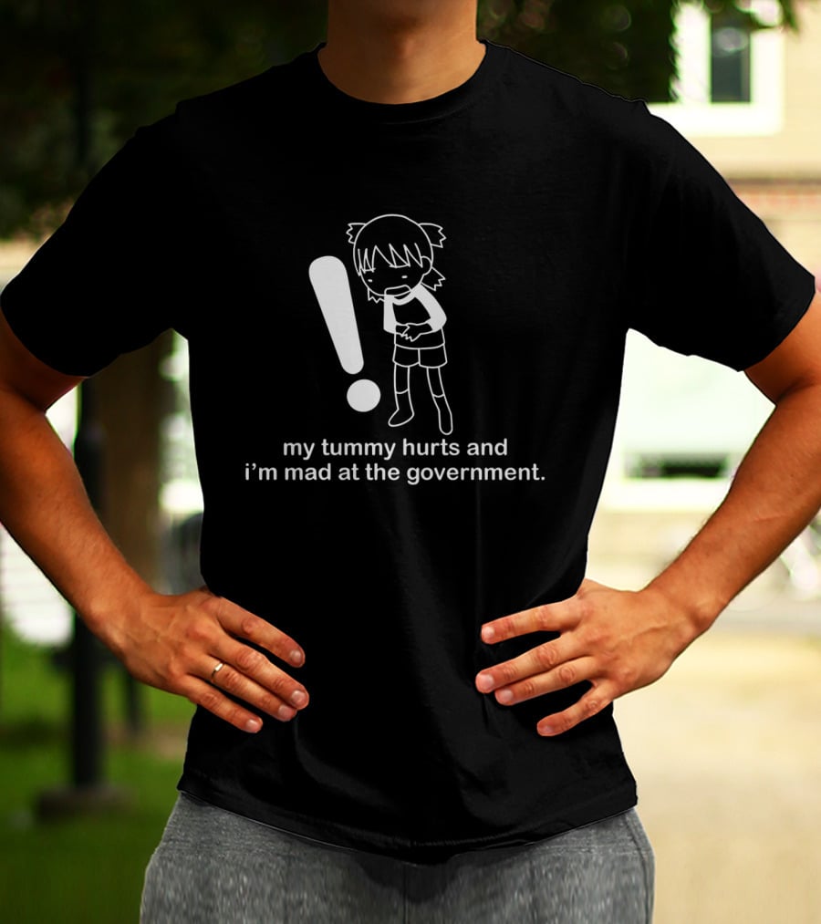My Tummy Hurts And I'm Mad At The Government Exclamation T-Shirt
