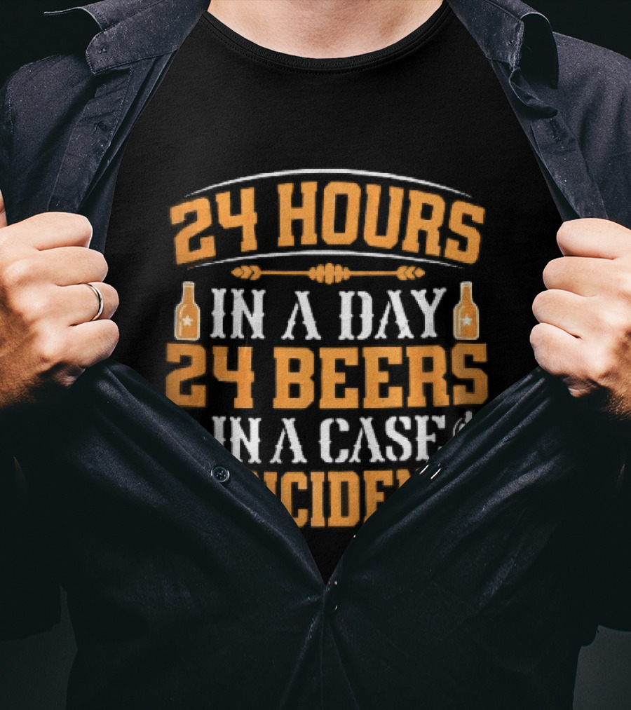 24 Hours In A Day 24 Beers In A Case Coincidence Bottles S T-Shirt