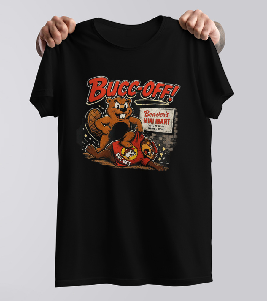 Bucc Off Beaver's Mini Mart 1740 N IH 35 Parody Buc Ee's Rivalry T-Shirt