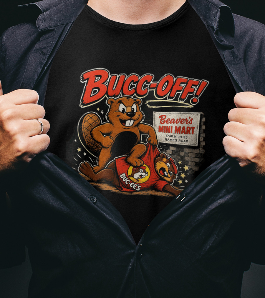 Bucc Off Beaver's Mini Mart 1740 N IH 35 Parody Buc Ee's Rivalry T-Shirt