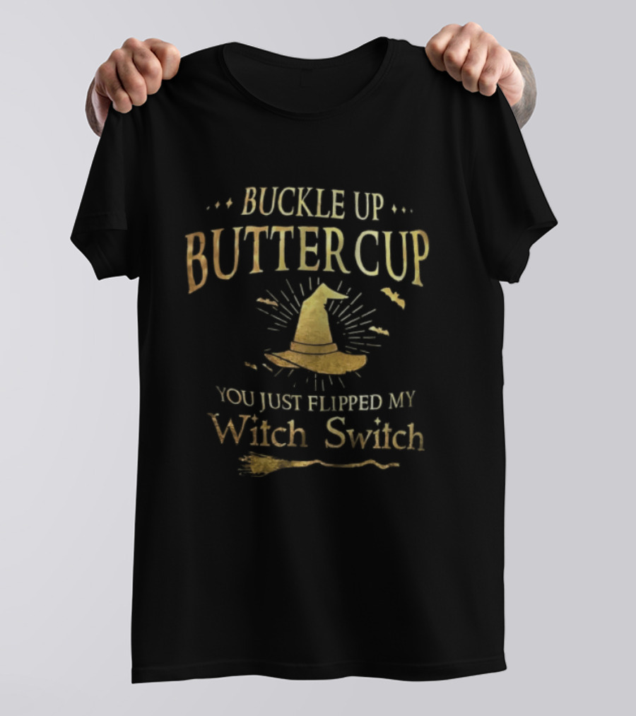 Buckle Up Buttercup You Just Flipped My Witch Switch Hat Broom Halloween T-Shirt