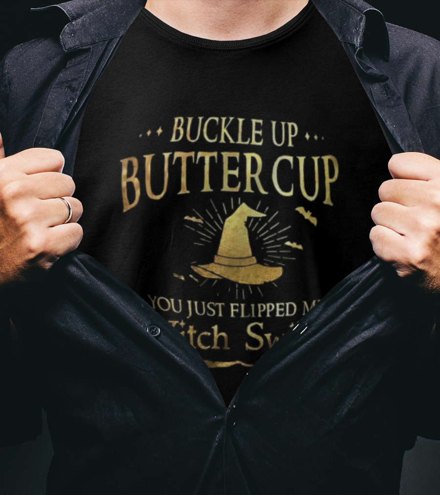 Buckle Up Buttercup You Just Flipped My Witch Switch Hat Broom Halloween T-Shirt