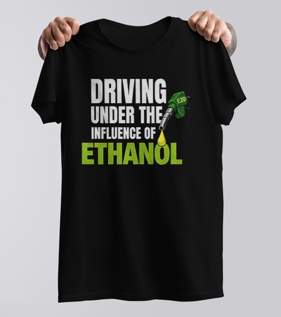 Driving Under The Influence Of Ethanol E20 Fuel Gas Pump T-Shirt
