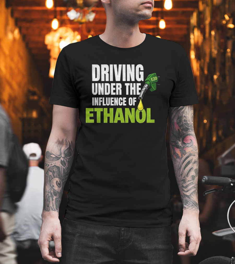 Driving Under The Influence Of Ethanol E20 Fuel Gas Pump T-Shirt