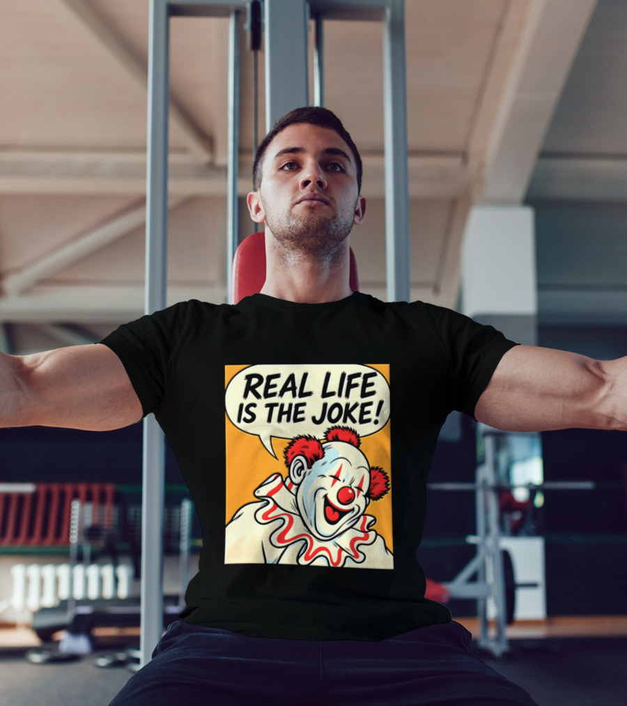 Real Life Is The Joke Clown Comic T-Shirt