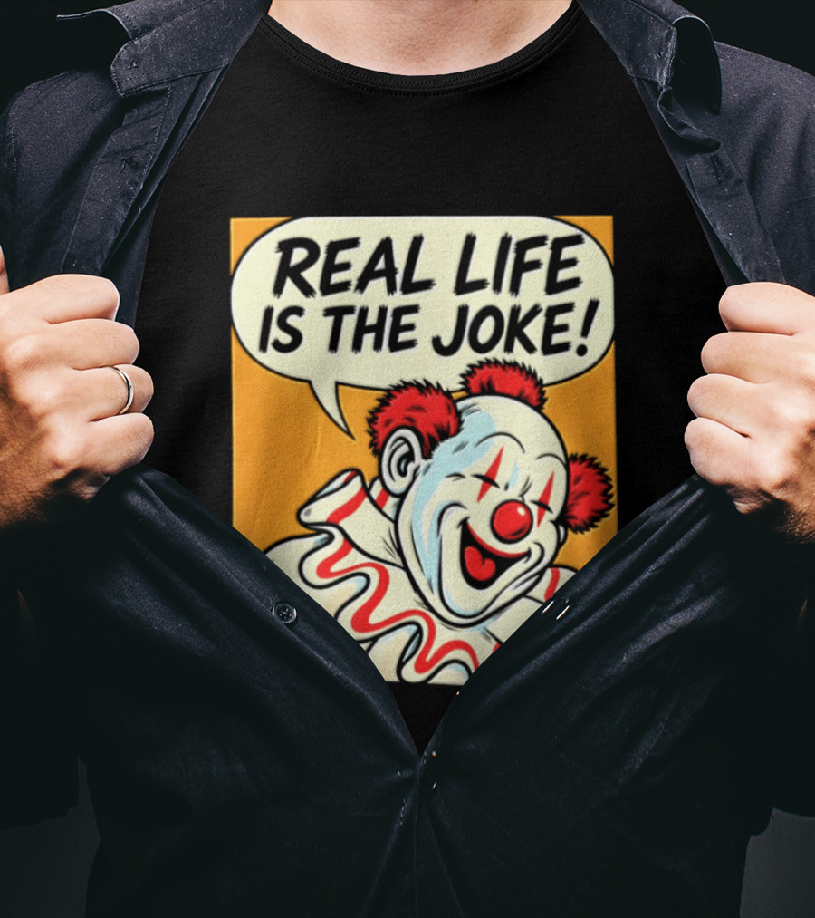 Real Life Is The Joke Clown Comic T-Shirt
