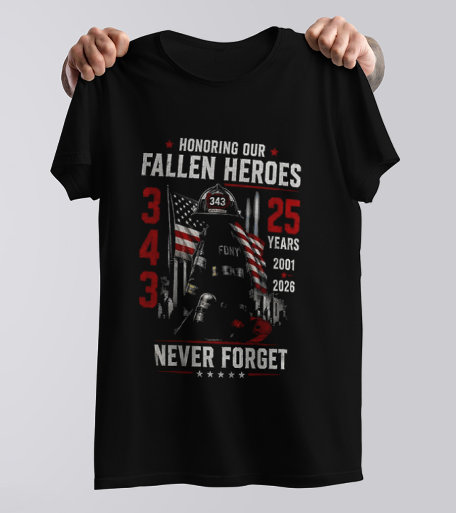Honoring Our Fallen Heroes FDNY 343 Never Forget 25 Years 2001 2026 T-Shirt