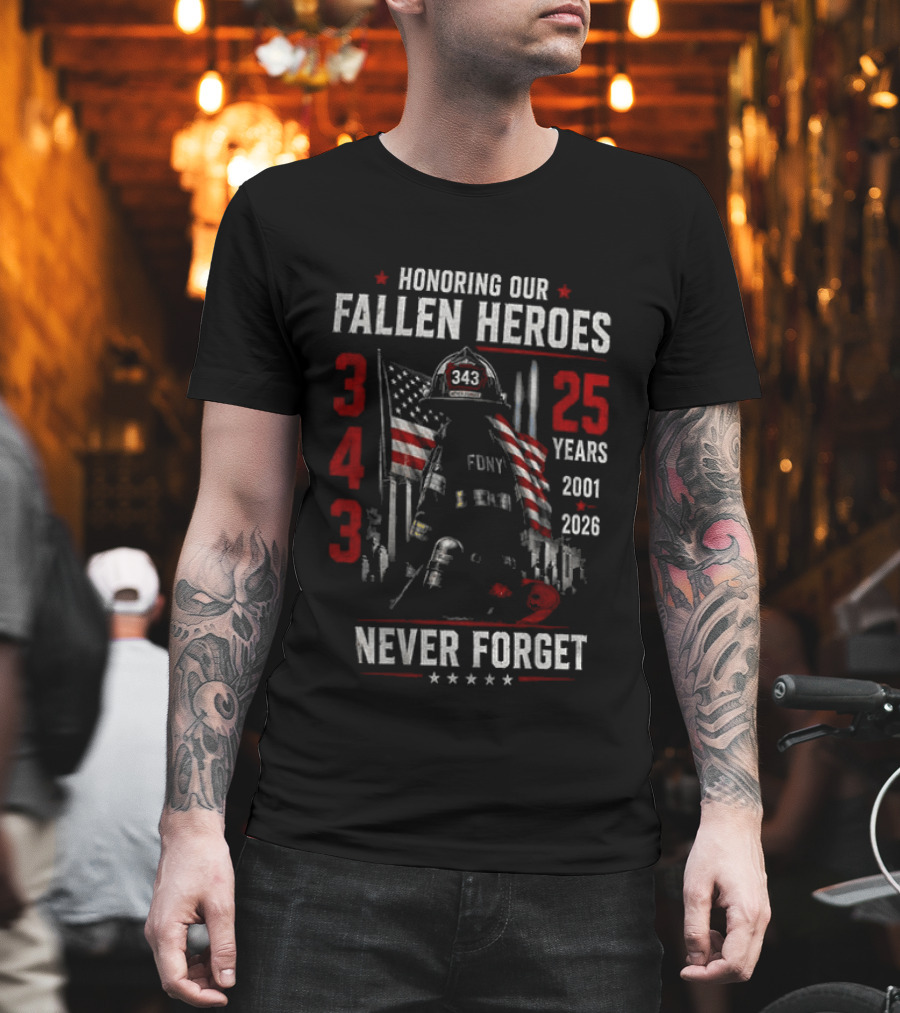 Honoring Our Fallen Heroes FDNY 343 Never Forget 25 Years 2001 2026 T-Shirt