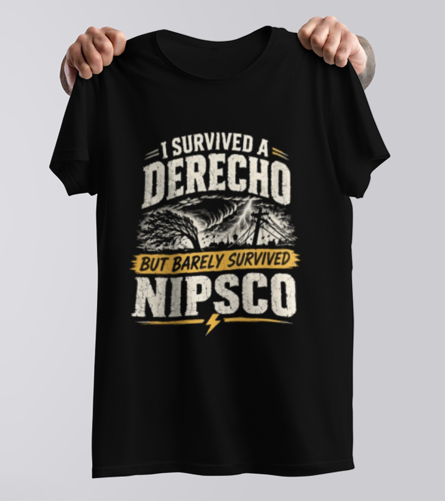 I Survived A Derecho But Barely Survived NIPSCO Weather Storm T-Shirt