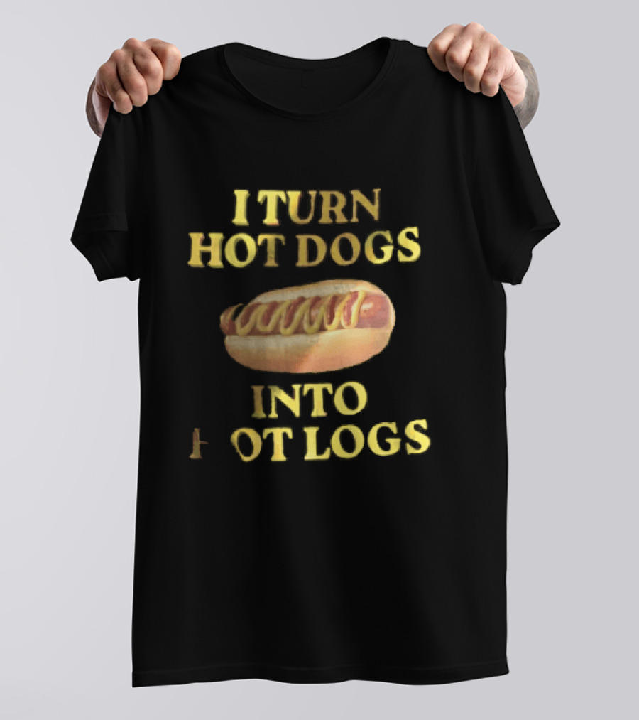 I Turn Hot Dogs Into Logs Mustard Ketchup Bun Food Humor T-Shirt