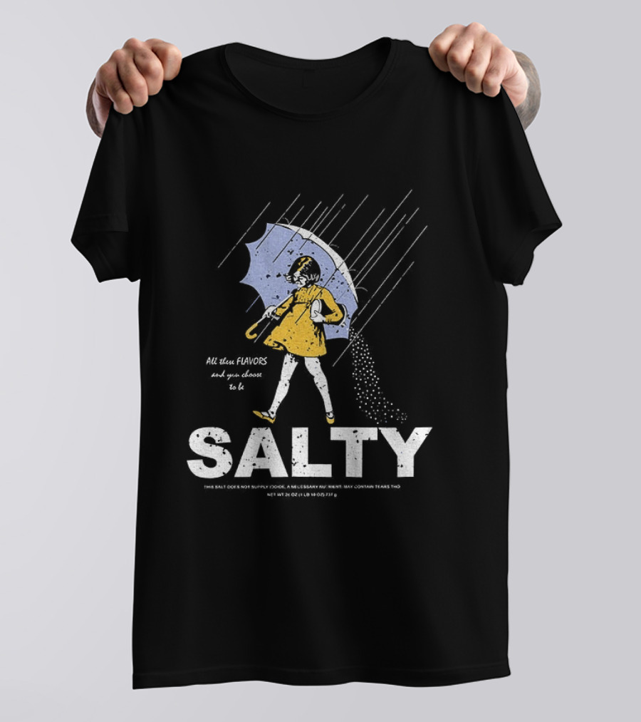 Morton Salt Girl All These Flavors And You Choose To Be Salty T-Shirt