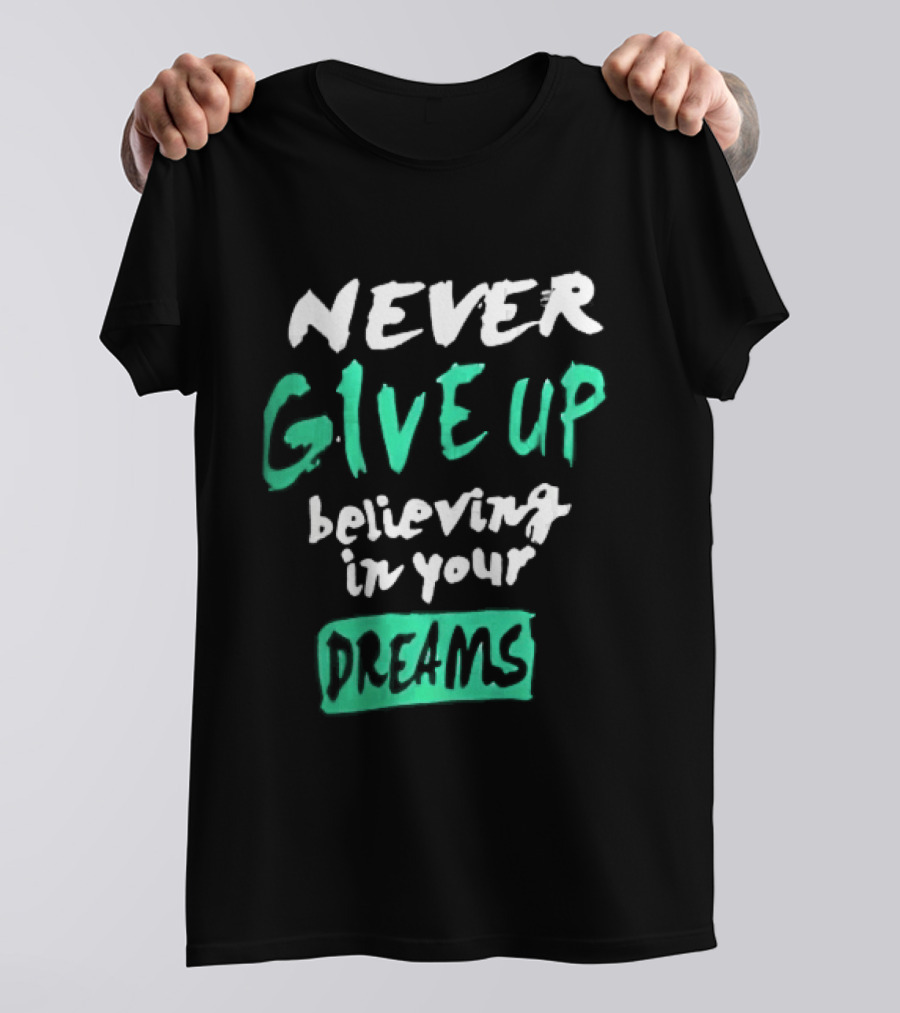 Never Give Up Believing In Your Dreams Teal Green White Painted Brush Lettering T-Shirt