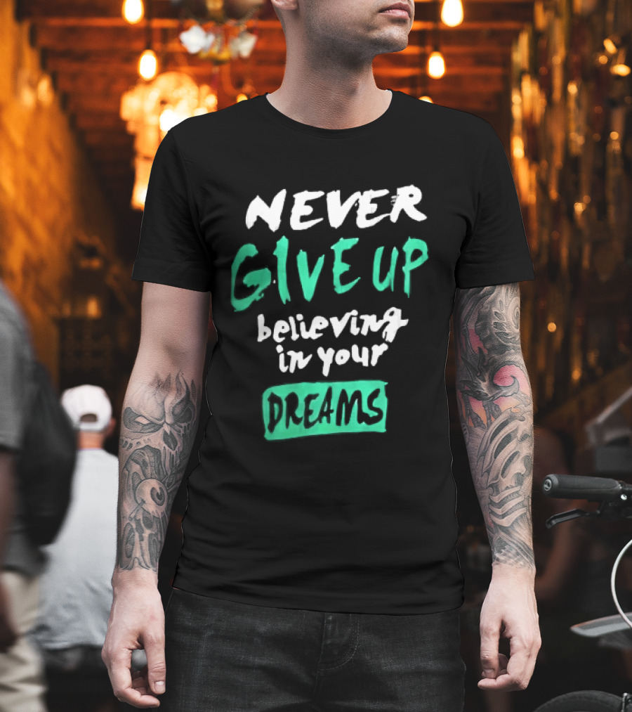 Never Give Up Believing In Your Dreams Teal Green White Painted Brush Lettering T-Shirt