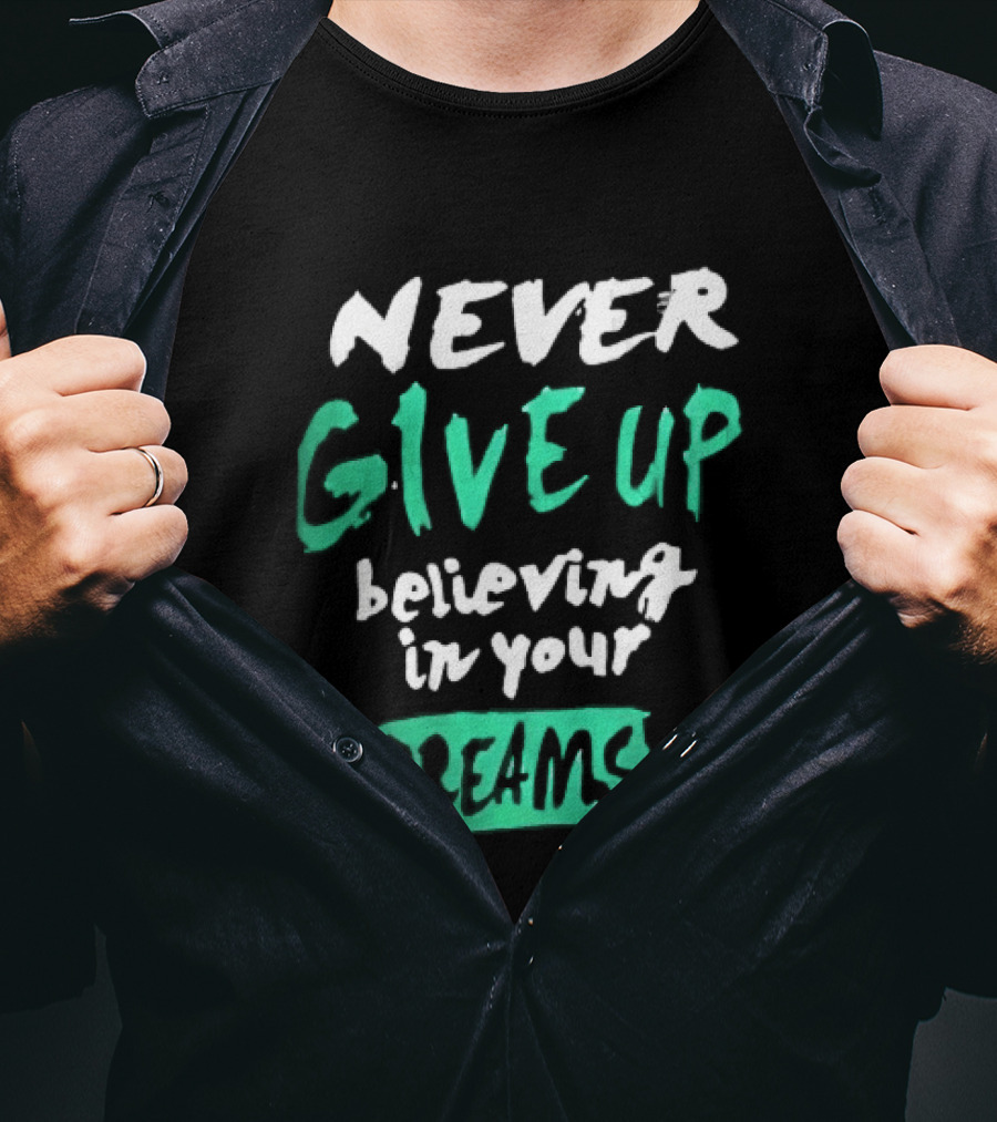 Never Give Up Believing In Your Dreams Teal Green White Painted Brush Lettering T-Shirt