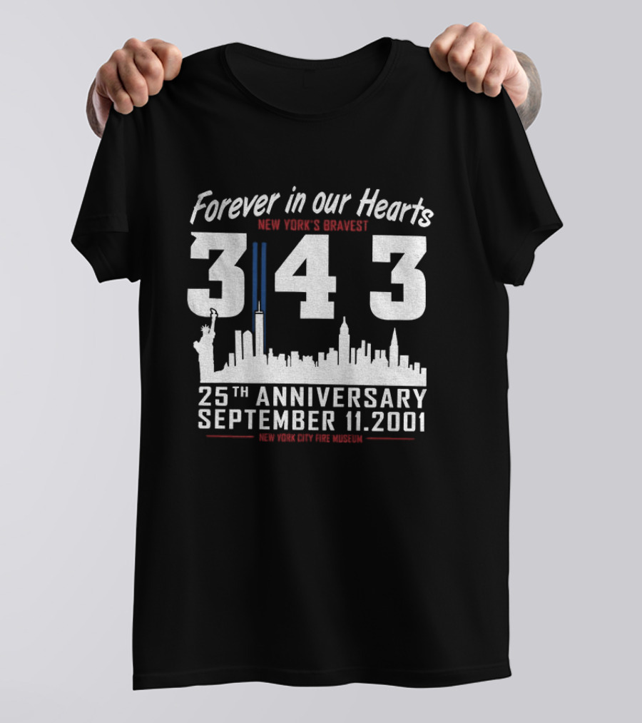 Forever In Our Hearts September 11 2001 New York's Bravest 343 25th Anniversary New York City Fire Museum T-Shirt