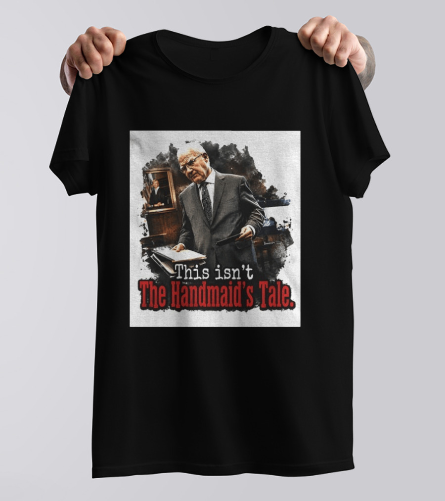 This Isn't The Handmaid's Tale Courtroom Scene T-Shirt