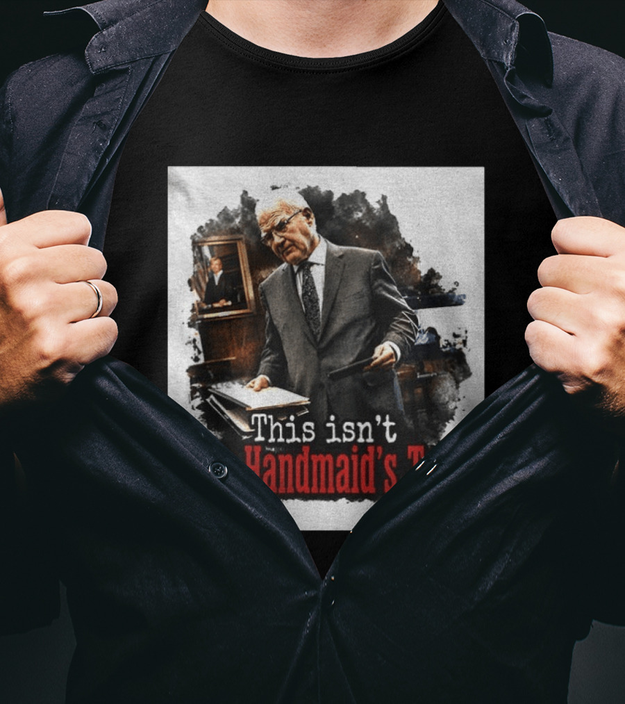 This Isn't The Handmaid's Tale Courtroom Scene T-Shirt
