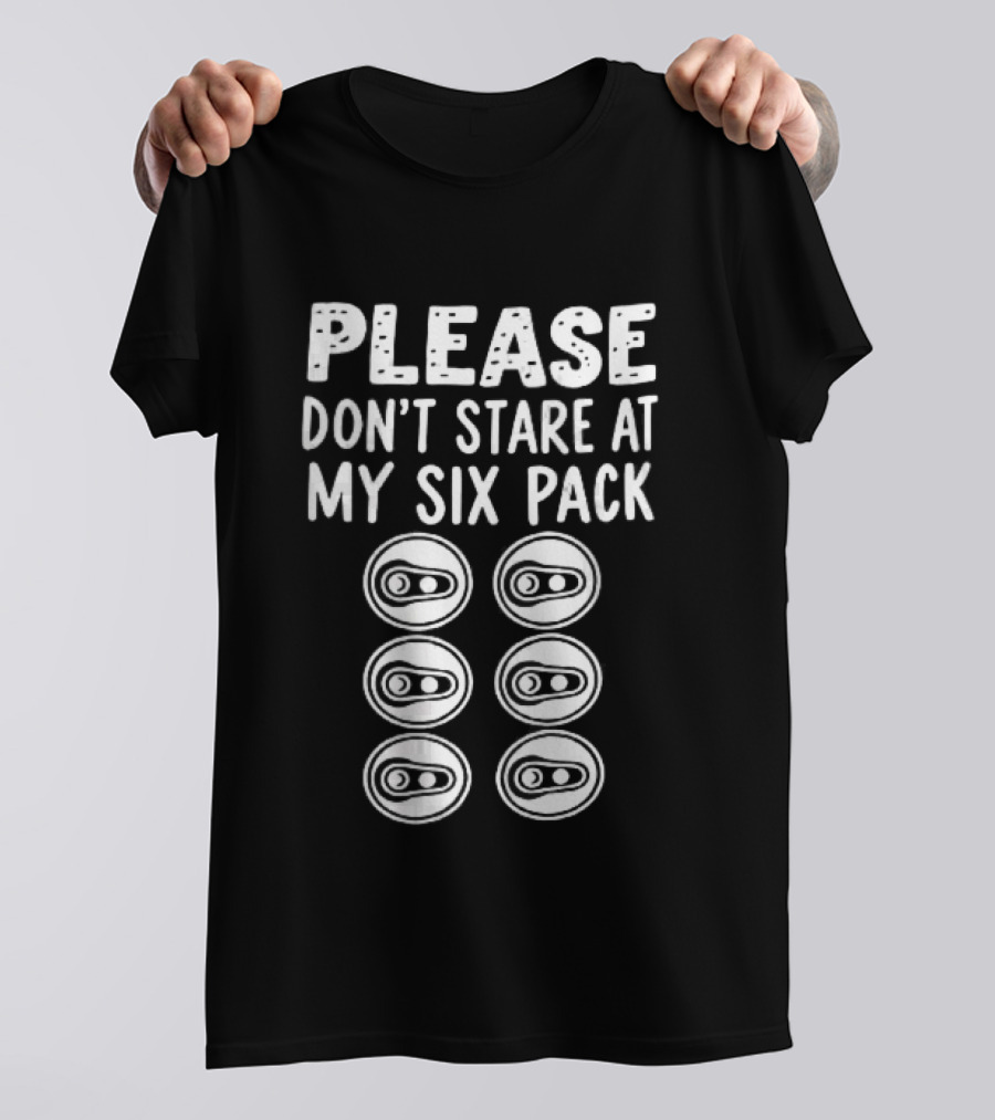Please Don't Stare At My Six Pack Aluminum Beer Can Tops T-Shirt