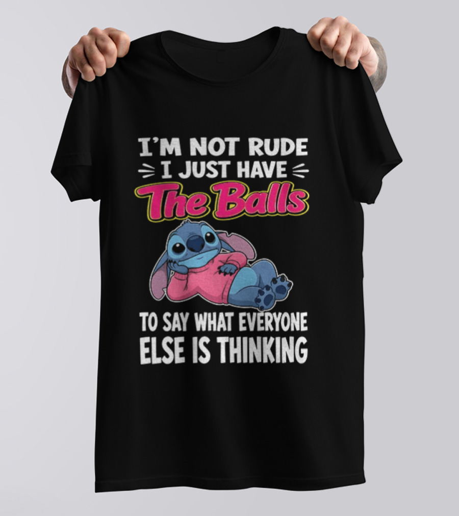 I'm Not Rude I Just Have The Balls To Say What Everyone Else Is Thinking Stitch T-Shirt