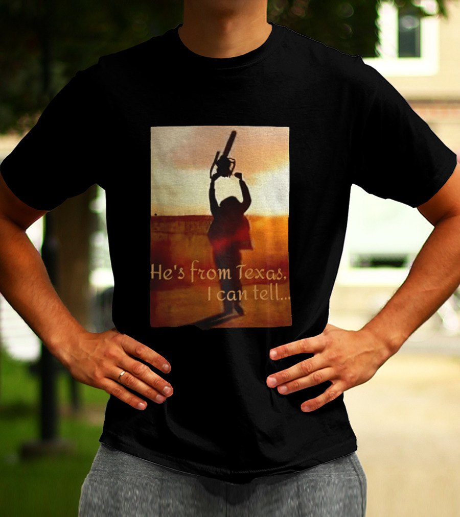 Texas Chainsaw Leatherface He's From Texas I Can Tell Chainsaw T-Shirt
