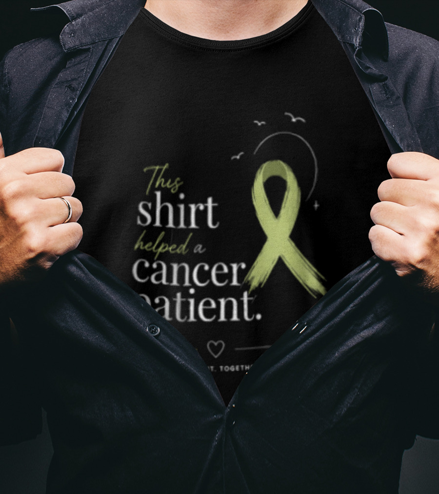 This Helped A Cancer Patient Together We Fight Together We Heal T-Shirt