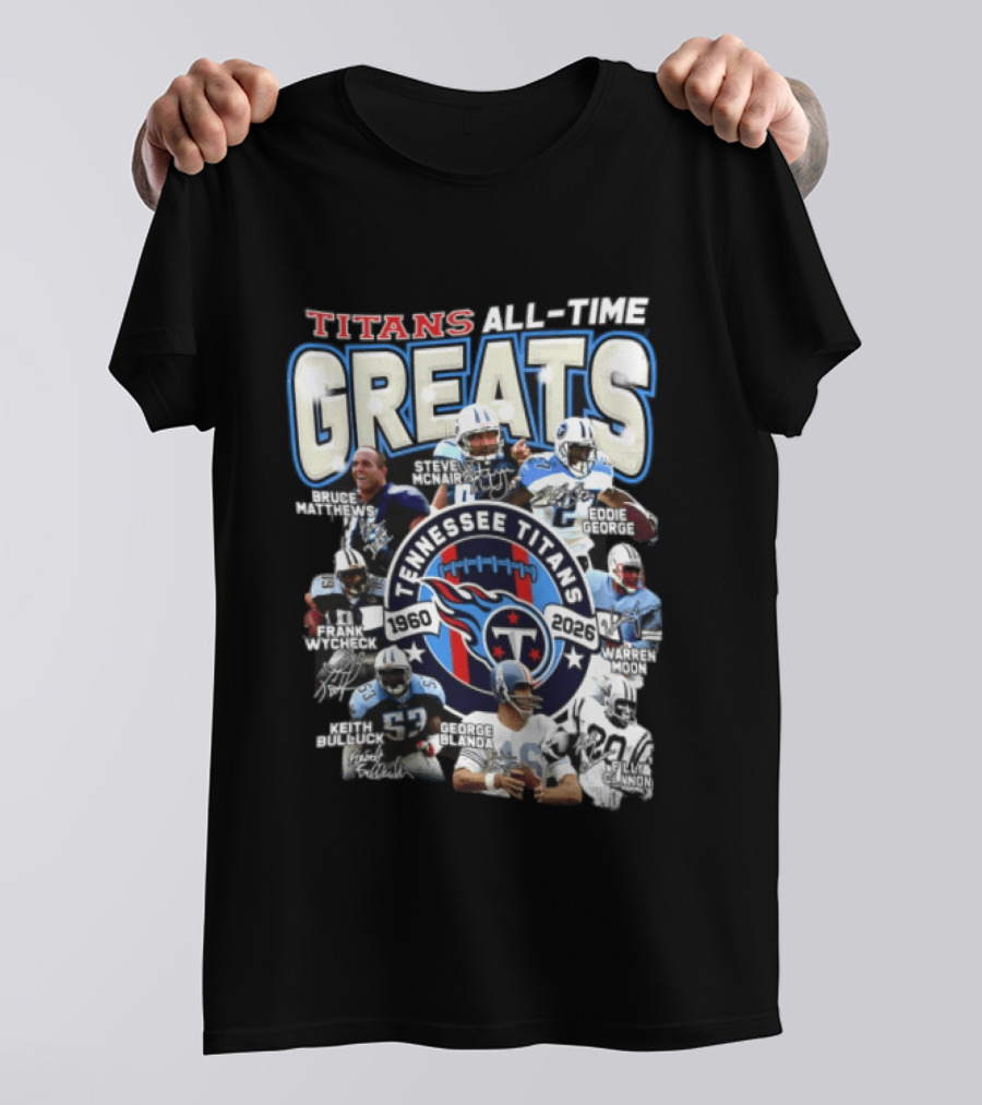 Titans All Time Greats Tennessee Titans 1960 2026 Steve McNair Eddie George Bruce Matthews George Blanda Frank Wycheck Keith Bulluck T-Shirt