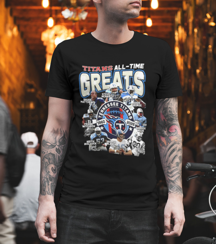 Titans All Time Greats Tennessee Titans 1960 2026 Steve McNair Eddie George Bruce Matthews George Blanda Frank Wycheck Keith Bulluck T-Shirt