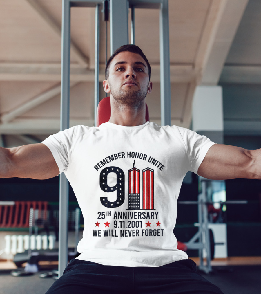 Remember Honor Unite 9 11 Twin Towers 25th Anniversary 9.11.2001 We Will Never Forget T-Shirt