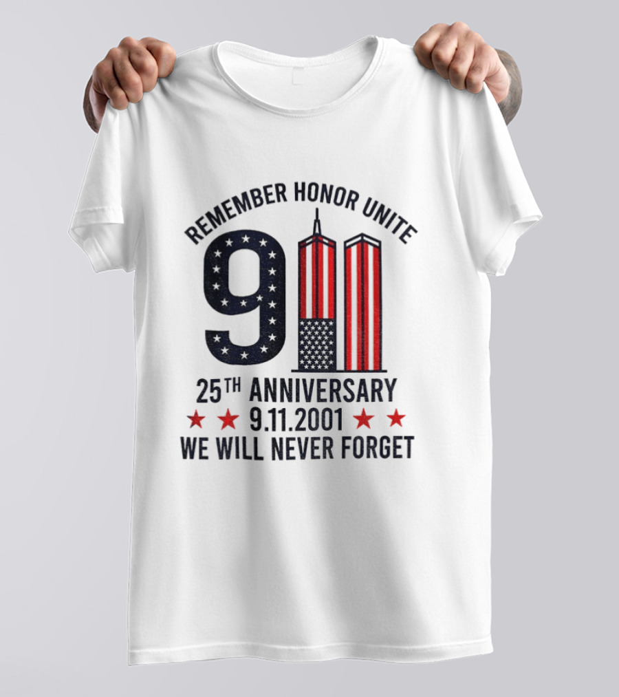Remember Honor Unite 9 11 Twin Towers 25th Anniversary 9.11.2001 We Will Never Forget T-Shirt