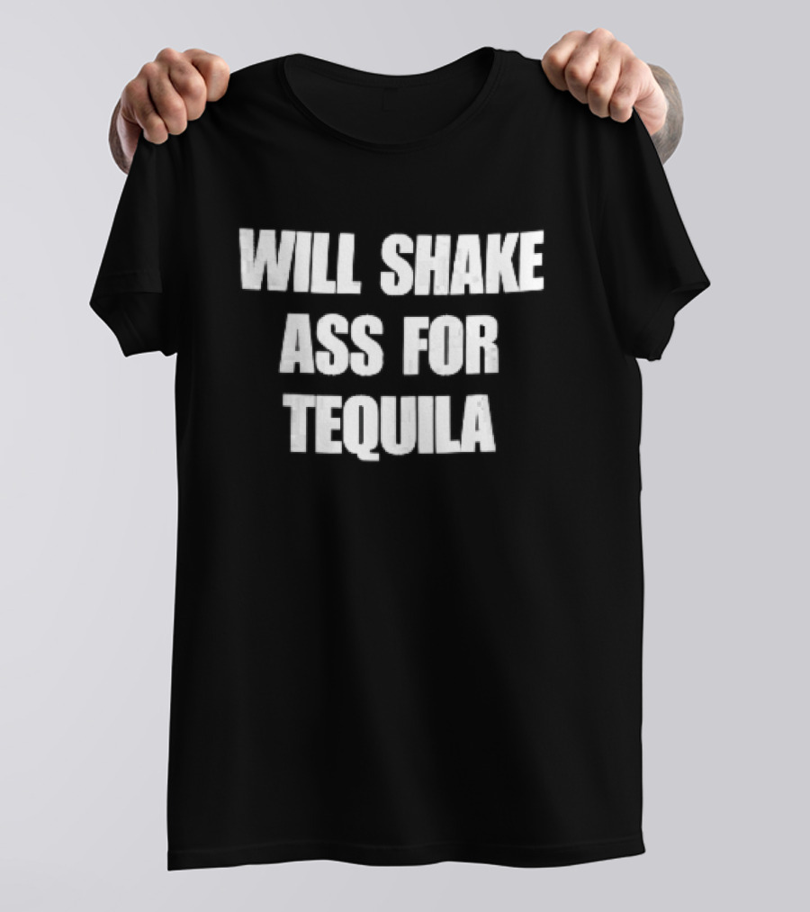Will Shake Ass For Tequila White Block Lettering T-Shirt