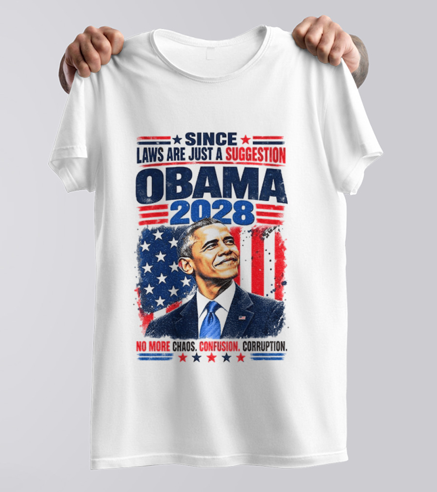 Barack Obama 2028 Since Laws Are Just A Suggestion No More Chaos Corruption T-Shirt