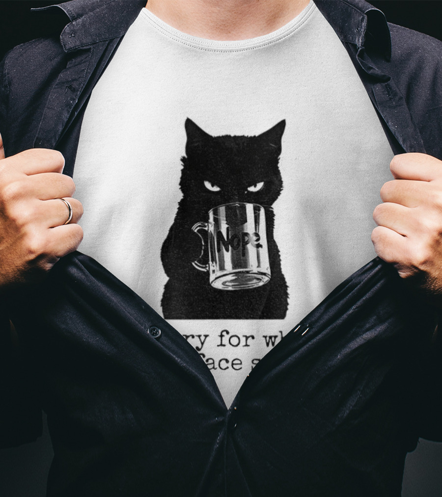Nope Black Cat Sorry For What My Face Said T-Shirt