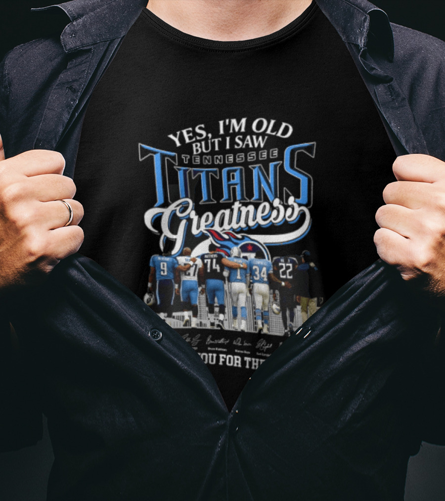 Yes I'm Old But I Saw Tennessee Titans Greatness Thank You For The Memories T-Shirt