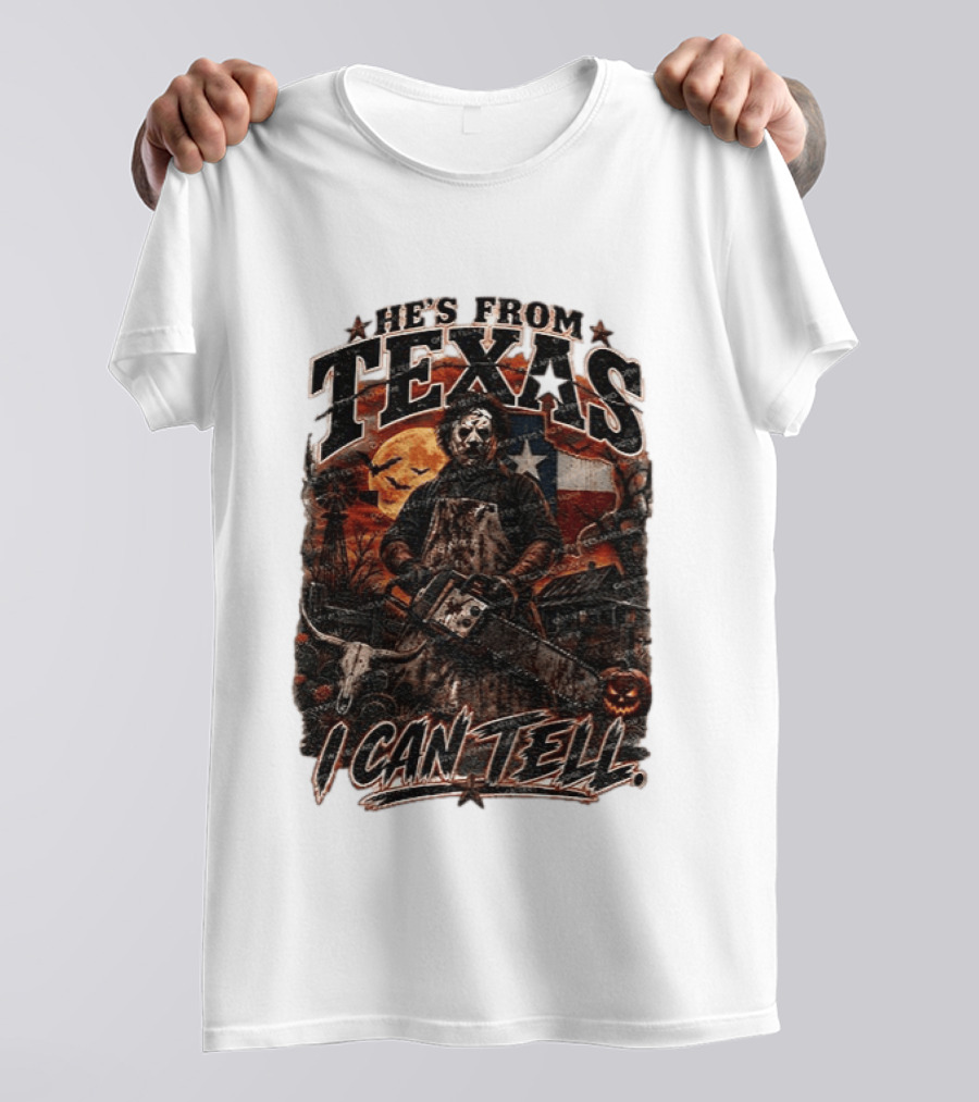 He's From Texas Chainsaw Horror Halloween Slasher I Can Tell T-Shirt