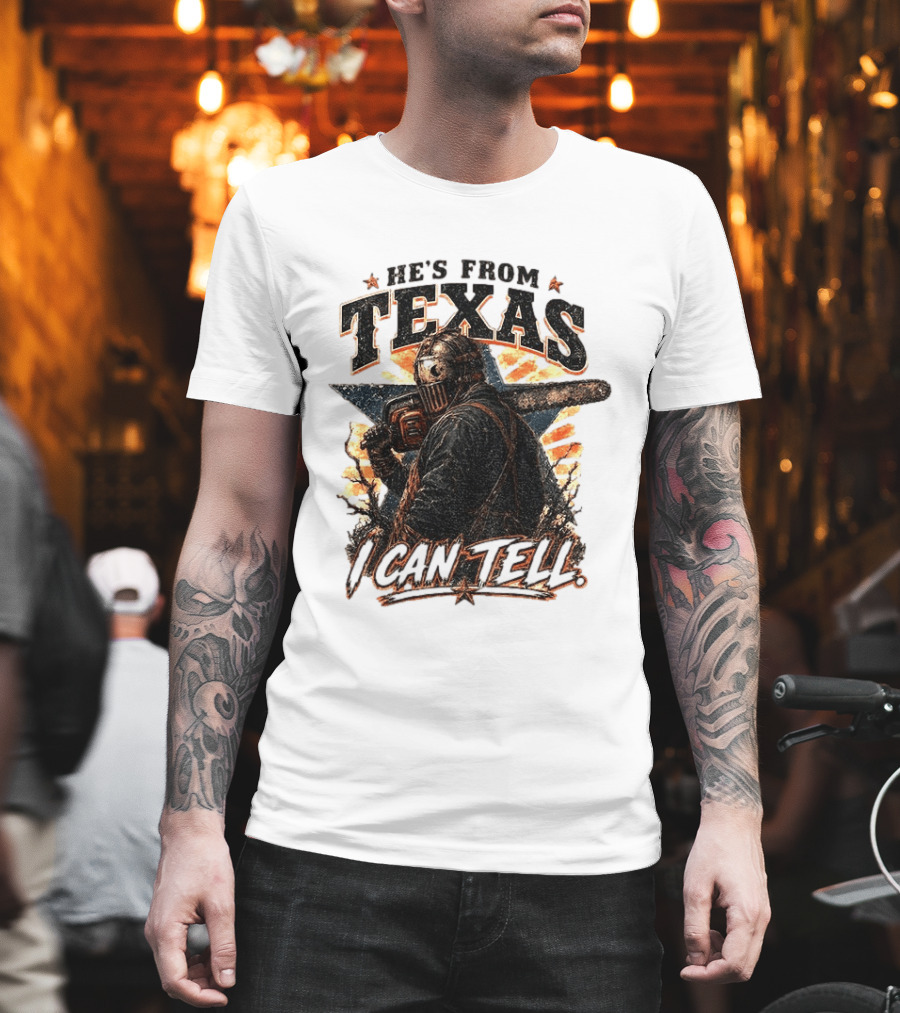 He's From Texas I Can Tell Chainsaw Horror Texas Star T-Shirt