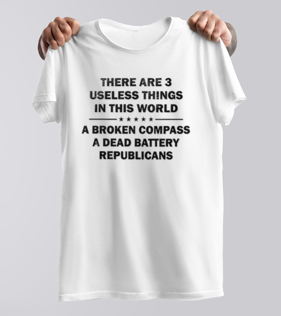 There Are 3 Useless Things In This World Broken Compass Dead Battery Republicans T-Shirt