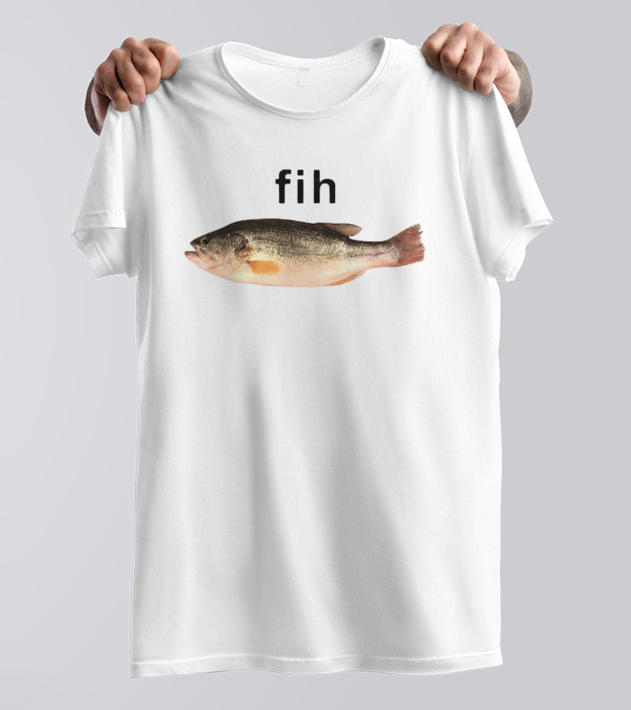 Fih Fish Meme Funny Text With Fish Image T-Shirt