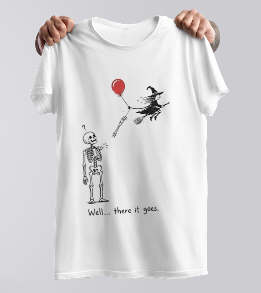 Skeleton Lost Balloon Witch Halloween Well There It Goes T-Shirt