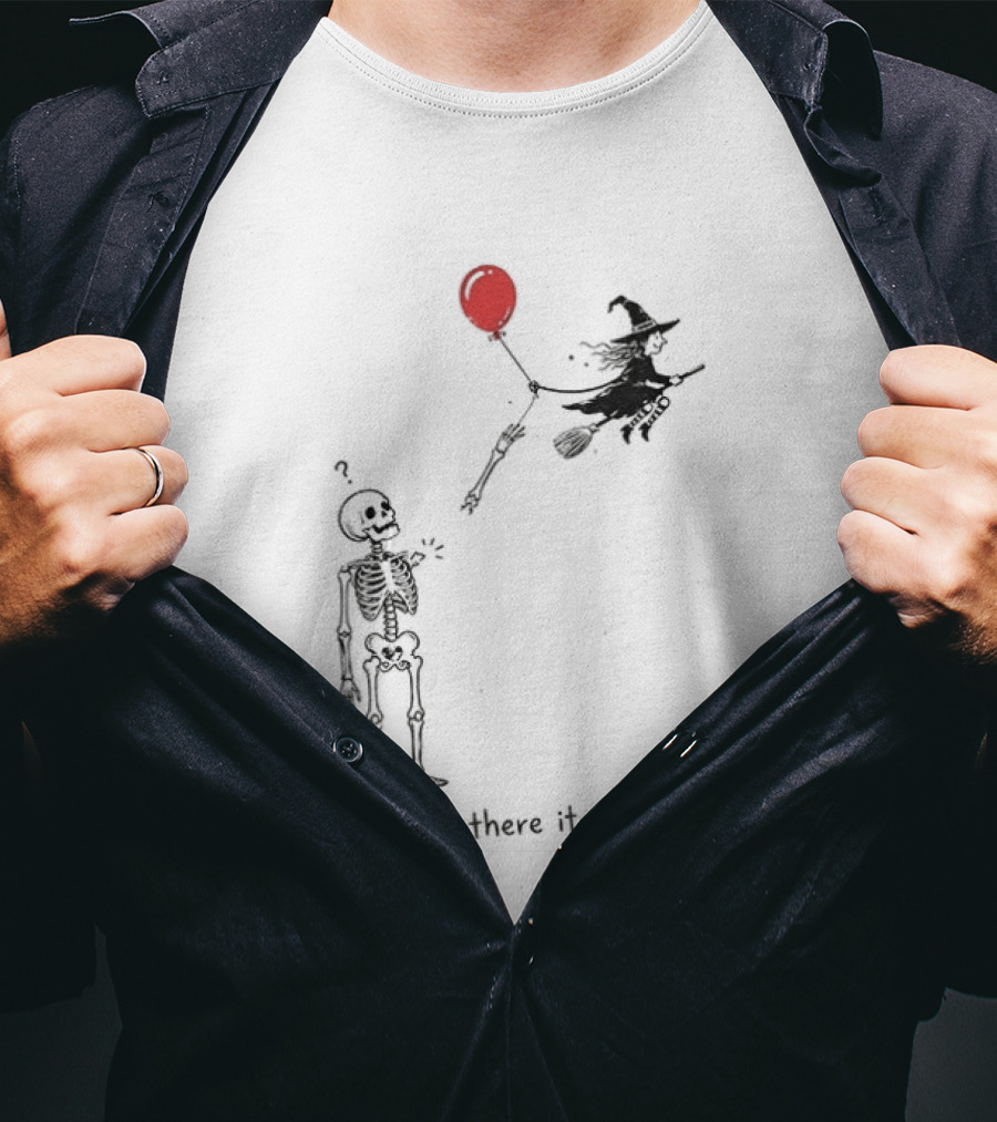Skeleton Lost Balloon Witch Halloween Well There It Goes T-Shirt