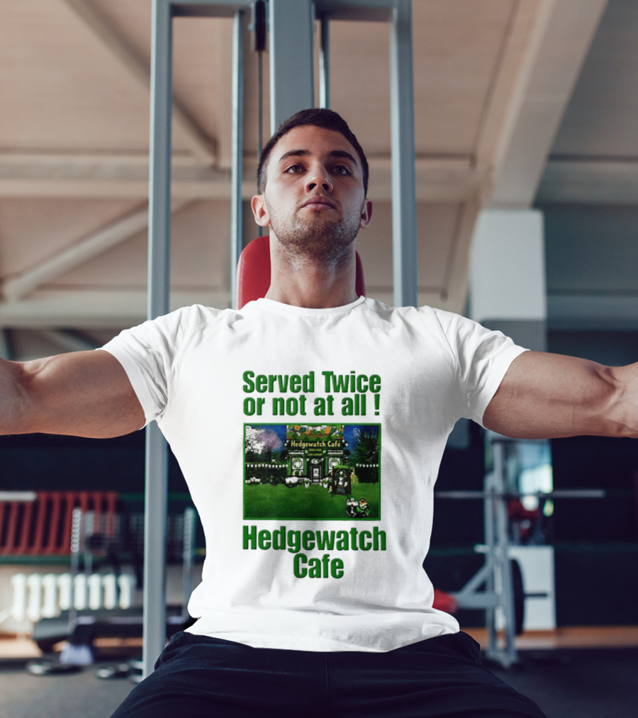 Hedge Cafe Served Twice Or Not At All Wildlife T-Shirt