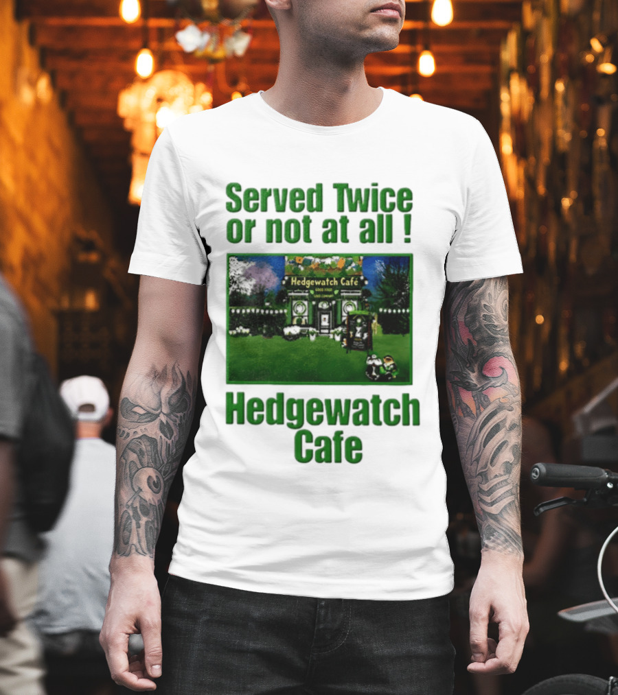 Hedge Cafe Served Twice Or Not At All Wildlife T-Shirt