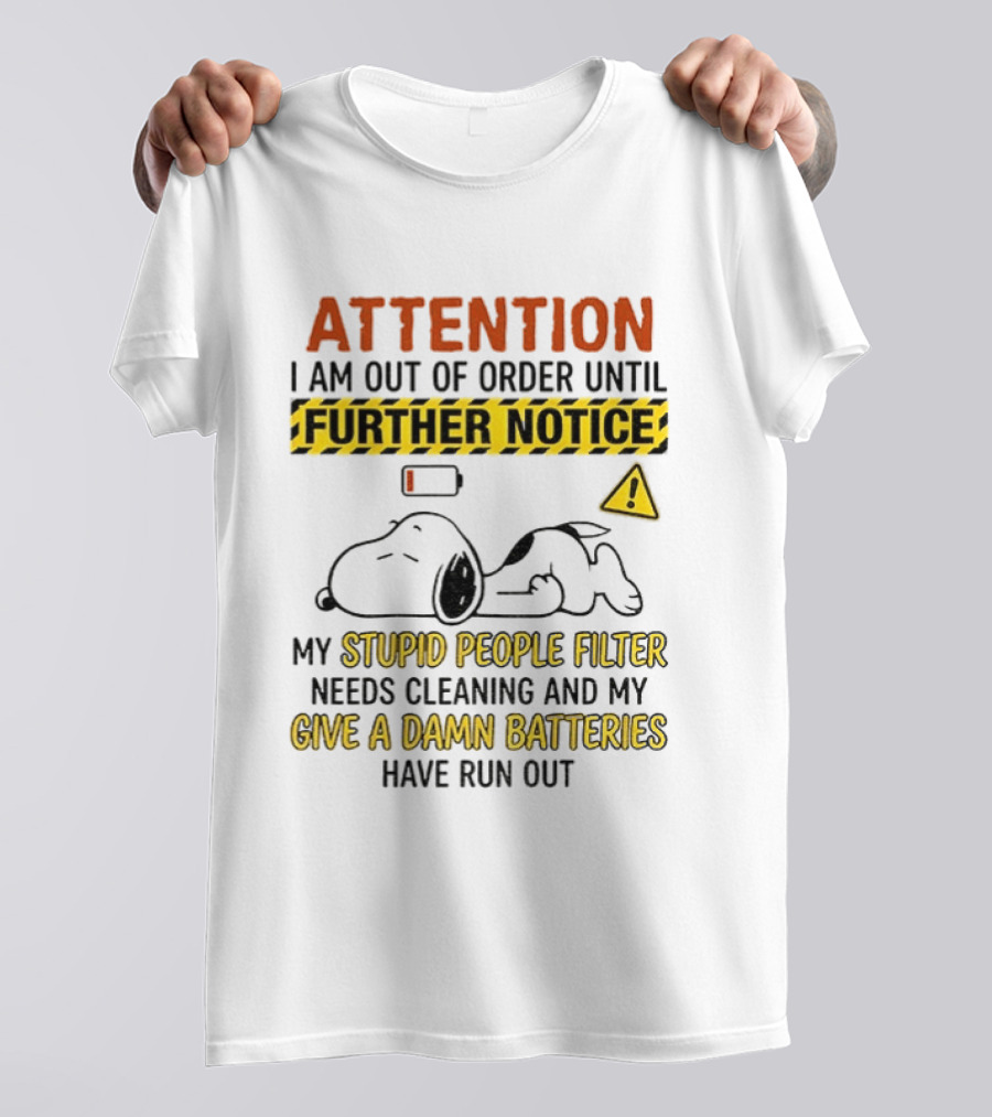 Snoopy Attention I Am Out Of Order Until Further Notice My Stupid People Filter Needs Cleaning T-Shirt