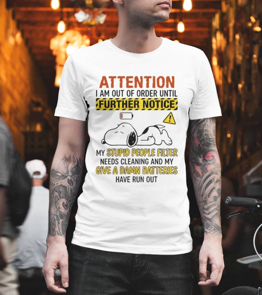 Snoopy Attention I Am Out Of Order Until Further Notice My Stupid People Filter Needs Cleaning T-Shirt