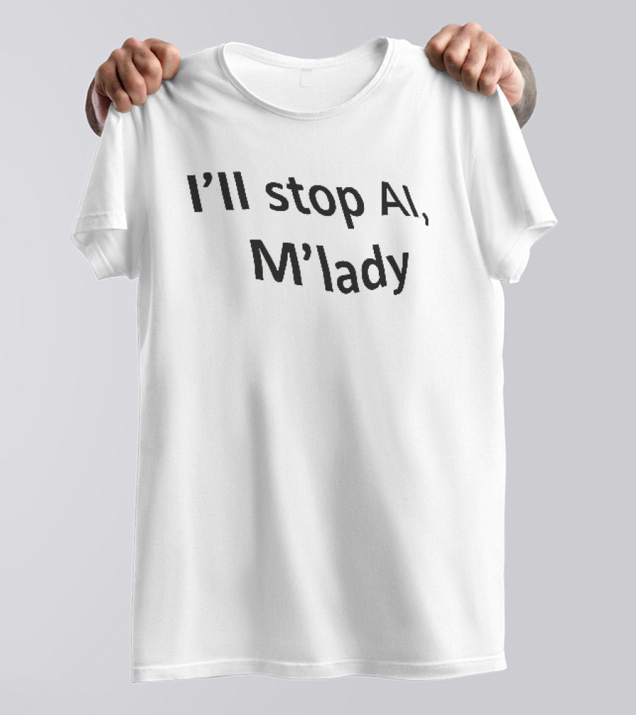 I'll Stop AI M'lady T-Shirt
