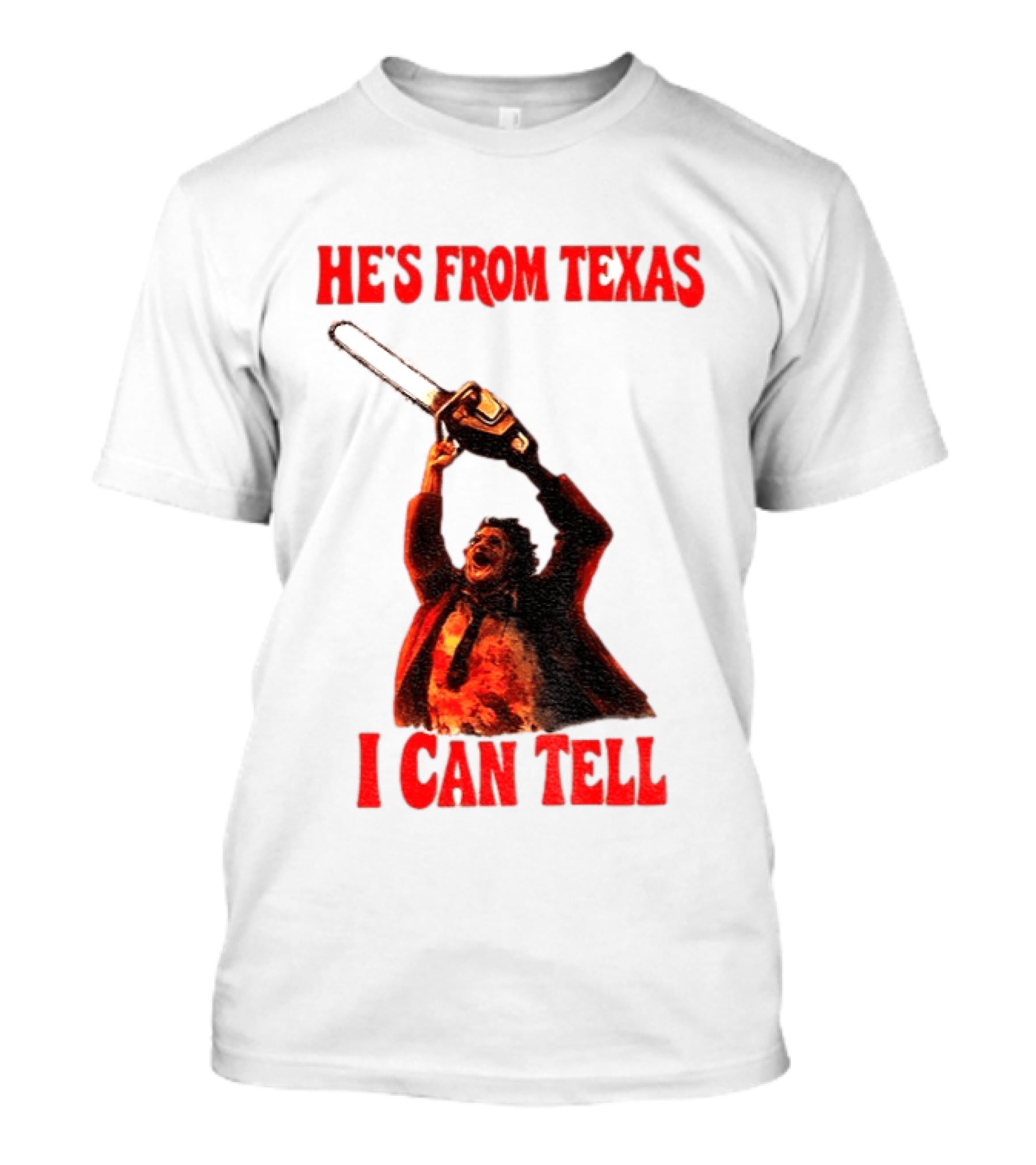 Leatherface Chainsaw Halloween He's From Texas I Can Tell T-Shirt