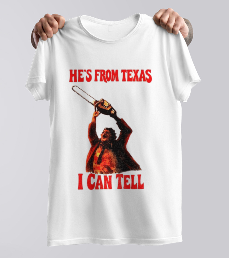 Leatherface Chainsaw Halloween He's From Texas I Can Tell T-Shirt